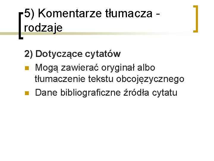 5) Komentarze tłumacza rodzaje 2) Dotyczące cytatów n Mogą zawierać oryginał albo tłumaczenie tekstu