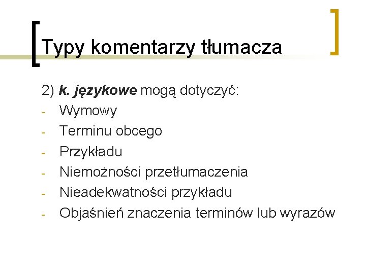 Typy komentarzy tłumacza 2) k. językowe mogą dotyczyć: - Wymowy - Terminu obcego -