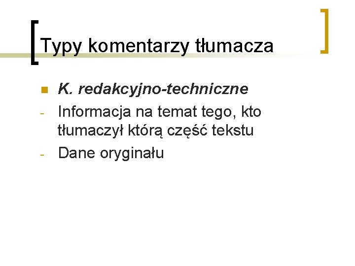 Typy komentarzy tłumacza n - - K. redakcyjno-techniczne Informacja na temat tego, kto tłumaczył