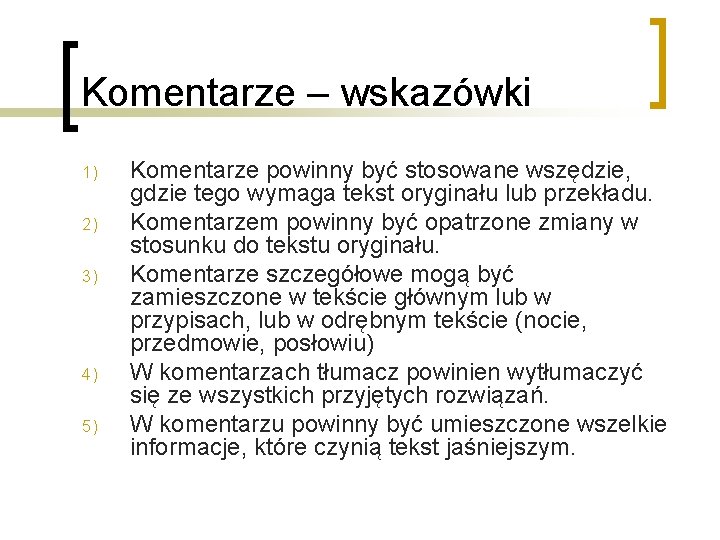 Komentarze – wskazówki 1) 2) 3) 4) 5) Komentarze powinny być stosowane wszędzie, gdzie