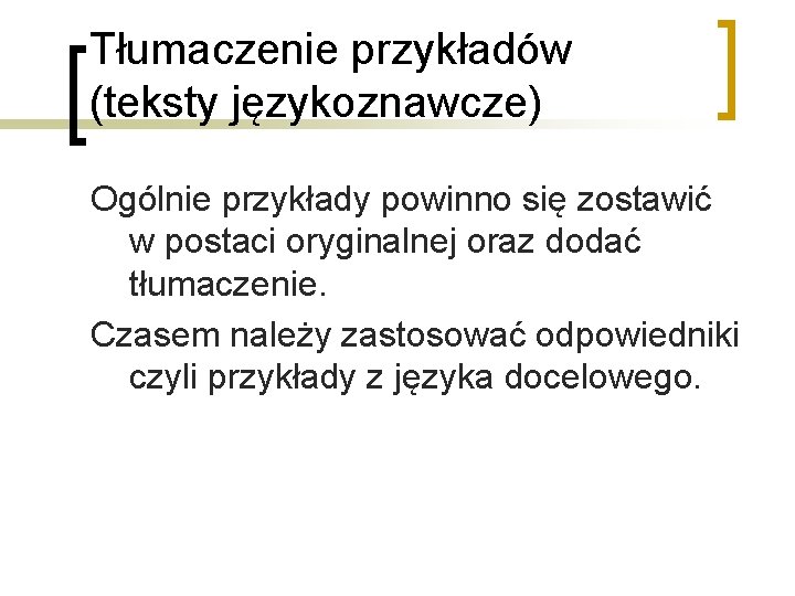 Tłumaczenie przykładów (teksty językoznawcze) Ogólnie przykłady powinno się zostawić w postaci oryginalnej oraz dodać