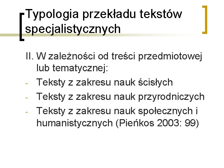 Typologia przekładu tekstów specjalistycznych II. W zależności od treści przedmiotowej lub tematycznej: - Teksty