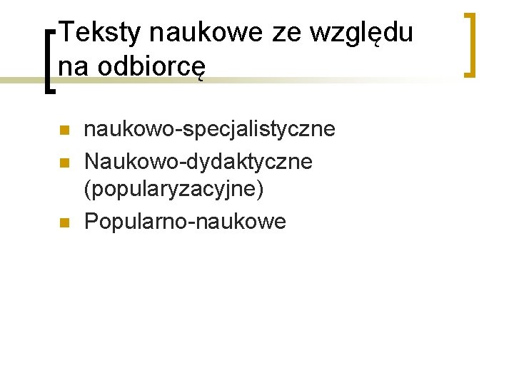 Teksty naukowe ze względu na odbiorcę n naukowo-specjalistyczne Naukowo-dydaktyczne (popularyzacyjne) Popularno-naukowe 