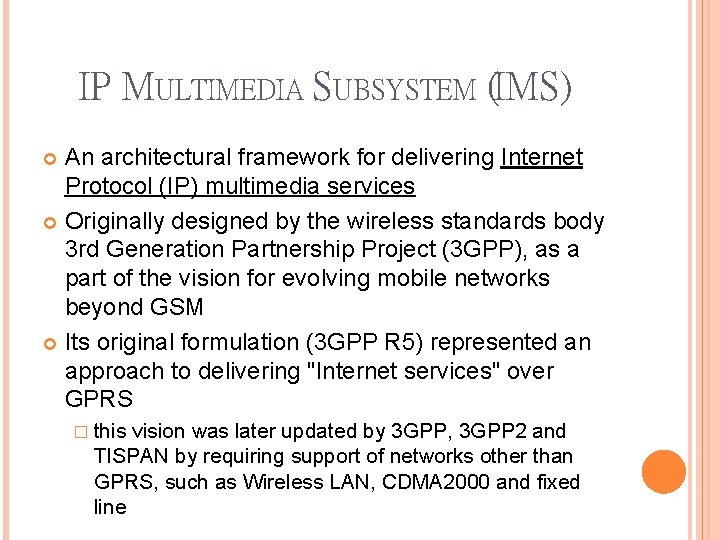 IP MULTIMEDIA SUBSYSTEM (IMS) An architectural framework for delivering Internet Protocol (IP) multimedia services