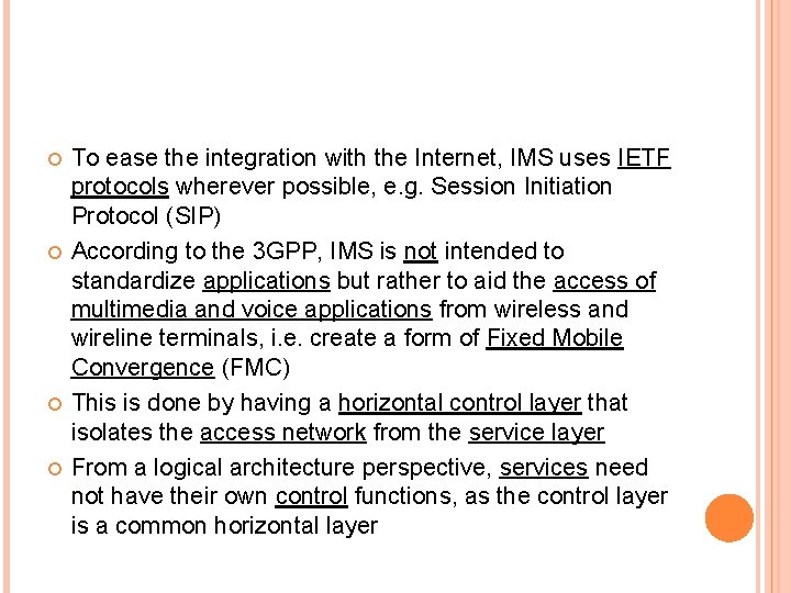  To ease the integration with the Internet, IMS uses IETF protocols wherever possible,