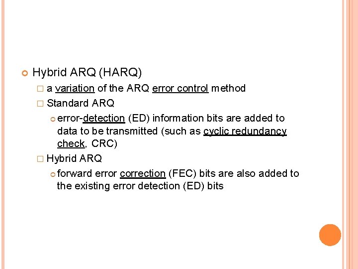  Hybrid ARQ (HARQ) �a variation of the ARQ error control method � Standard