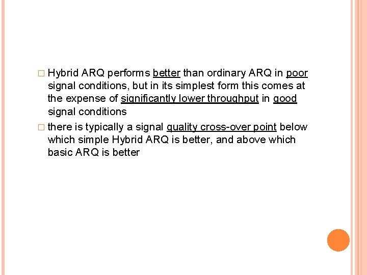 � Hybrid ARQ performs better than ordinary ARQ in poor signal conditions, but in