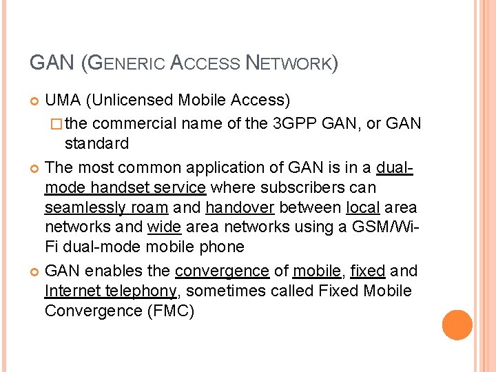 GAN (GENERIC ACCESS NETWORK) UMA (Unlicensed Mobile Access) � the commercial name of the