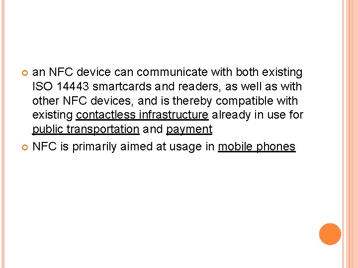 an NFC device can communicate with both existing ISO 14443 smartcards and readers, as