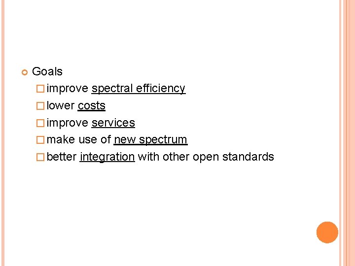  Goals � improve spectral efficiency � lower costs � improve services � make