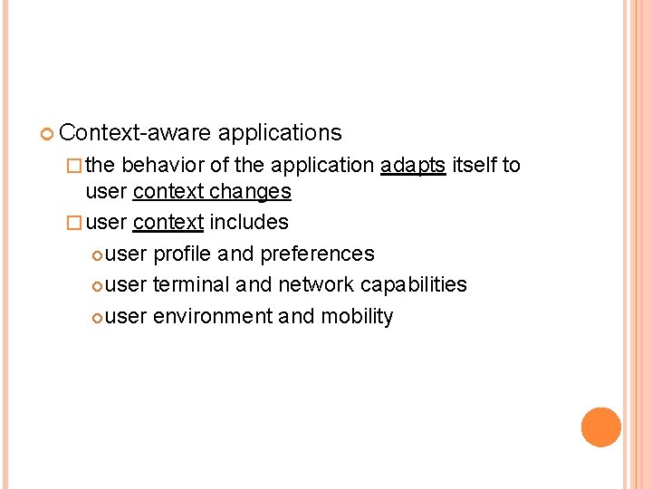  Context-aware � the applications behavior of the application adapts itself to user context