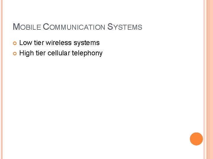 MOBILE COMMUNICATION SYSTEMS Low tier wireless systems High tier cellular telephony 