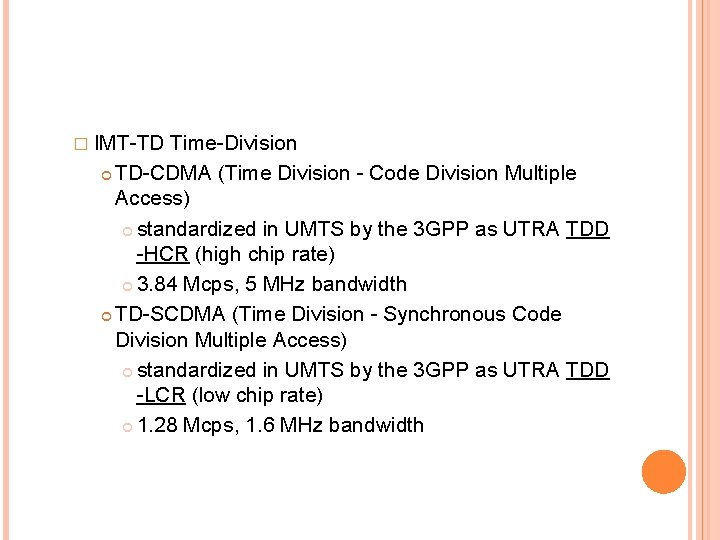 � IMT-TD Time-Division TD-CDMA (Time Division - Code Division Multiple Access) standardized in UMTS