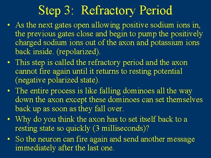 Step 3: Refractory Period • As the next gates open allowing positive sodium ions Step 3: Refractory Period • As the next gates open allowing positive sodium ions