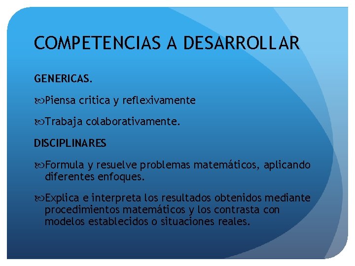 COMPETENCIAS A DESARROLLAR GENERICAS. Piensa critica y reflexivamente Trabaja colaborativamente. DISCIPLINARES Formula y resuelve