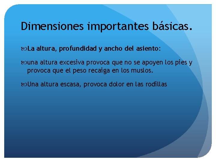 Dimensiones importantes básicas. La altura, profundidad y ancho del asiento: una altura excesiva provoca