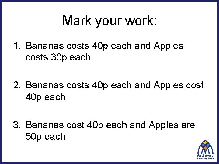 Mark your work: 1. Bananas costs 40 p each and Apples costs 30 p