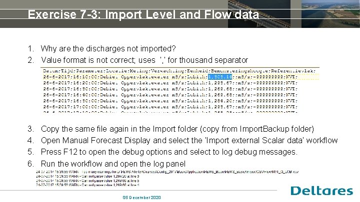 Exercise 7 -3: Import Level and Flow data 1. Why are the discharges not