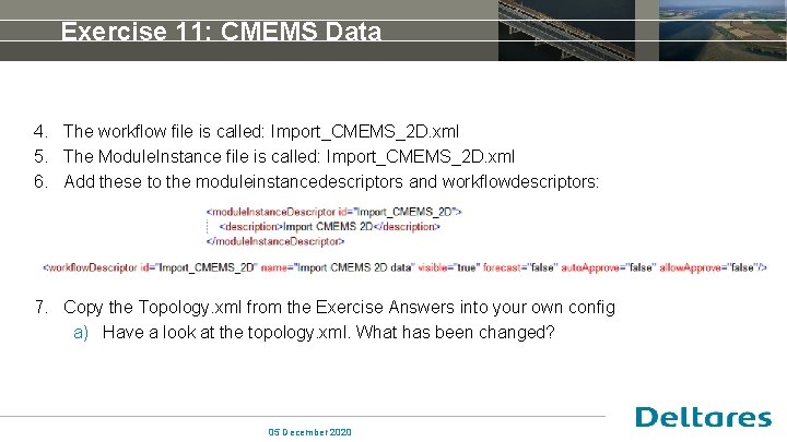 Exercise 11: CMEMS Data 4. The workflow file is called: Import_CMEMS_2 D. xml 5.