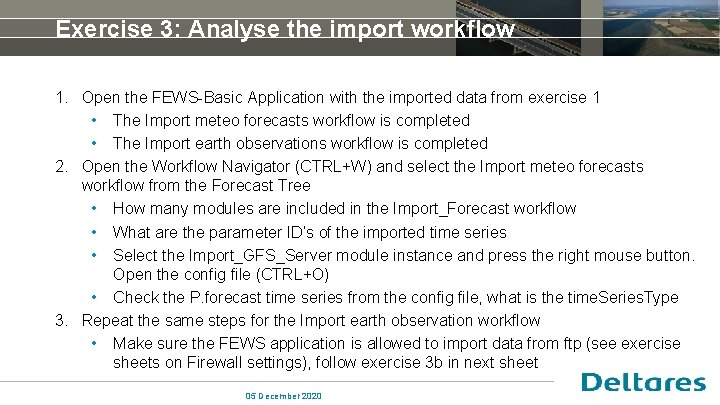 Exercise 3: Analyse the import workflow 1. Open the FEWS-Basic Application with the imported