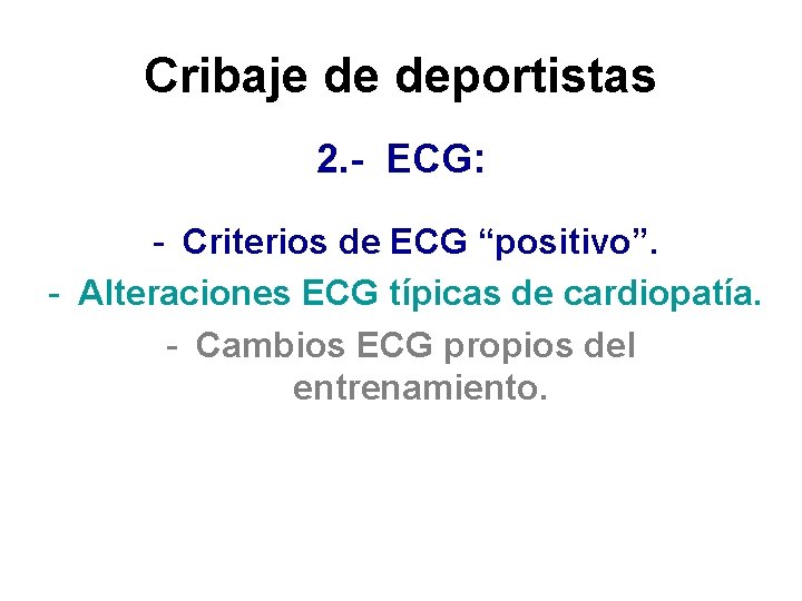 Cribaje de deportistas 2. - ECG: - Criterios de ECG “positivo”. - Alteraciones ECG