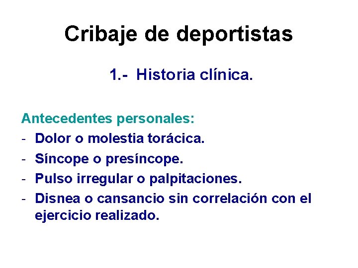 Cribaje de deportistas 1. - Historia clínica. Antecedentes personales: - Dolor o molestia torácica.