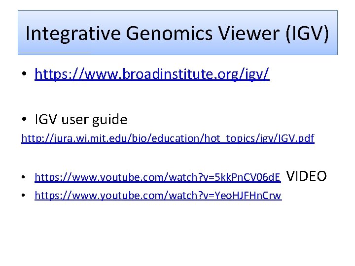 Integrative Genomics Viewer (IGV) • https: //www. broadinstitute. org/igv/ • IGV user guide http: