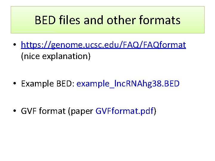 BED files and other formats • https: //genome. ucsc. edu/FAQformat (nice explanation) • Example