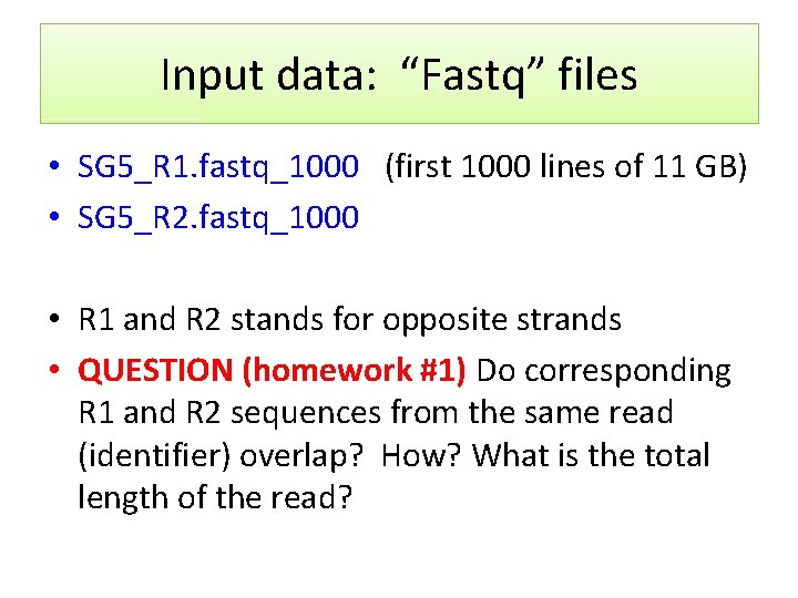 Input data: “Fastq” files • SG 5_R 1. fastq_1000 (first 1000 lines of 11