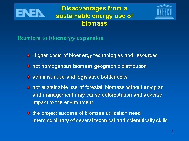 Disadvantages from a sustainable energy use of biomass Barriers to bioenergy expansion Higher costs