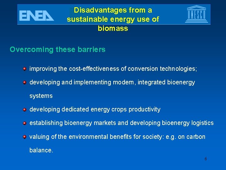 Disadvantages from a sustainable energy use of biomass Overcoming these barriers improving the cost-effectiveness