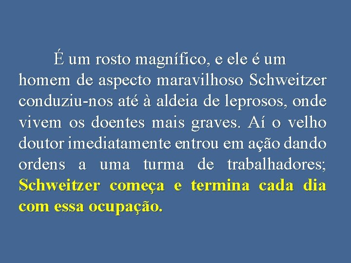 É um rosto magnífico, e ele é um homem de aspecto maravilhoso Schweitzer conduziu-nos