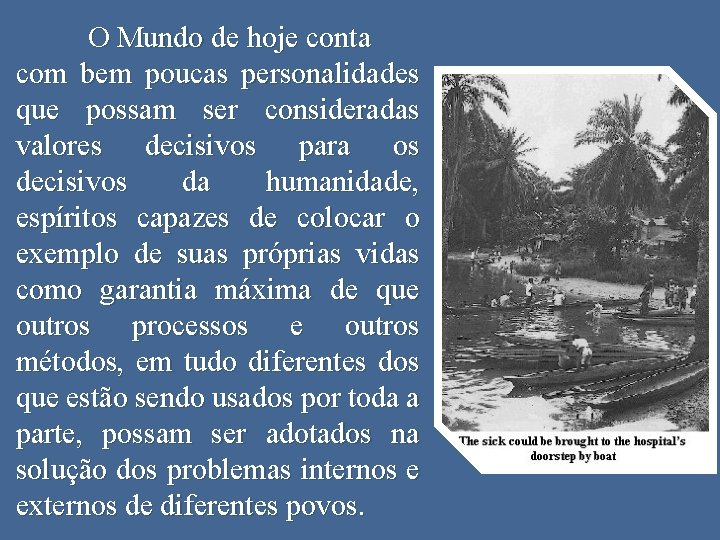 O Mundo de hoje conta com bem poucas personalidades que possam ser consideradas valores