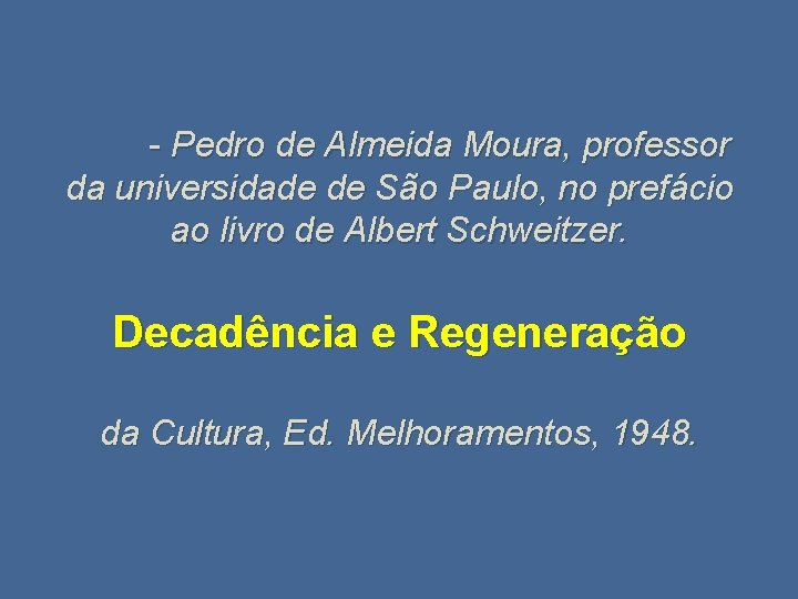 - Pedro de Almeida Moura, professor da universidade de São Paulo, no prefácio ao