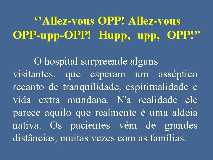 ‘’Allez-vous OPP! Allez-vous OPP-upp-OPP! Hupp, OPP!” O hospital surpreende alguns visitantes, que esperam um