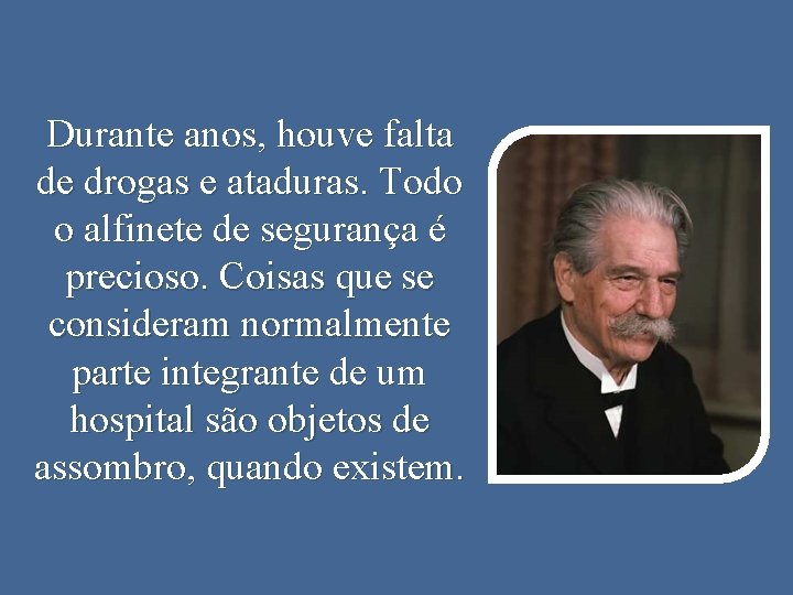 Durante anos, houve falta de drogas e ataduras. Todo o alfinete de segurança é