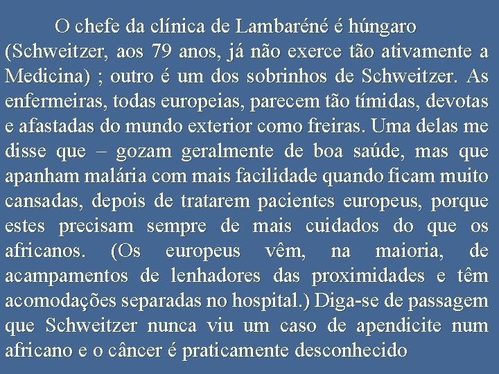 O chefe da clínica de Lambaréné é húngaro (Schweitzer, aos 79 anos, já não