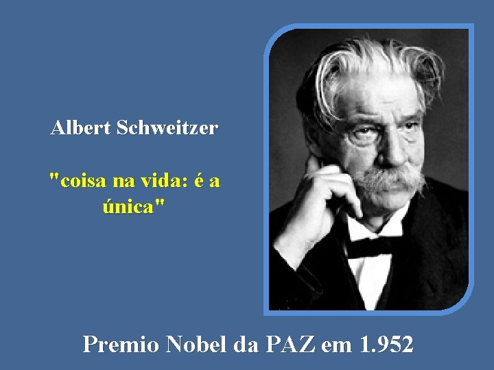 Albert Schweitzer "coisa na vida: é a única" Premio Nobel da PAZ em 1.