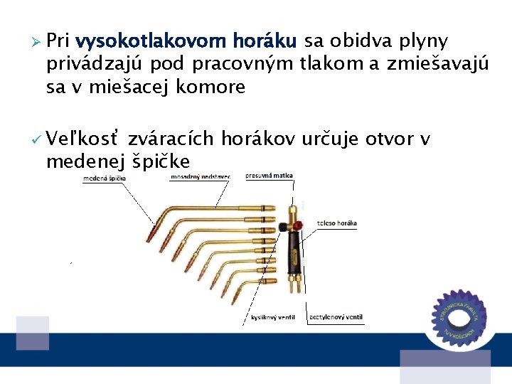 Ø Pri vysokotlakovom horáku sa obidva plyny privádzajú pod pracovným tlakom a zmiešavajú sa