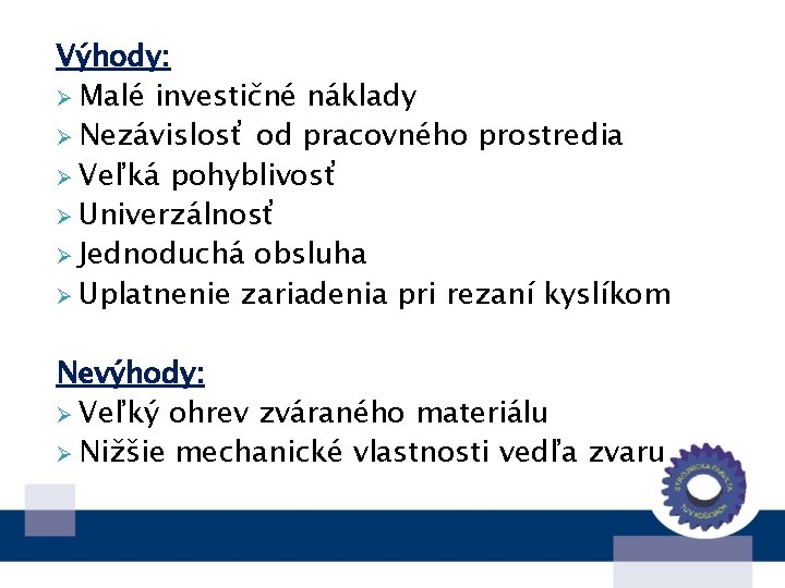 Výhody: Ø Malé investičné náklady Ø Nezávislosť od pracovného prostredia Ø Veľká pohyblivosť Ø