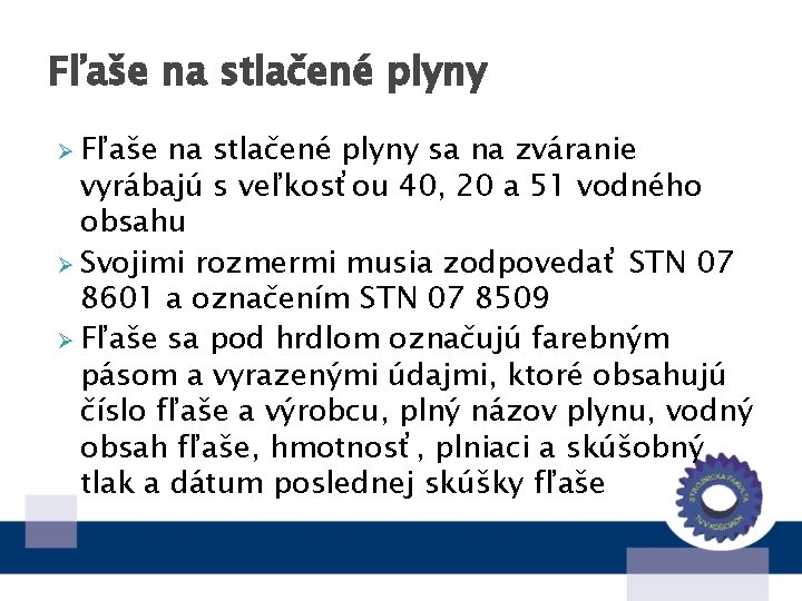 Fľaše na stlačené plyny Ø Fľaše na stlačené plyny sa na zváranie vyrábajú s