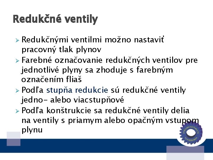 Redukčné ventily Ø Redukčnými ventilmi možno nastaviť pracovný tlak plynov Ø Farebné označovanie redukčných