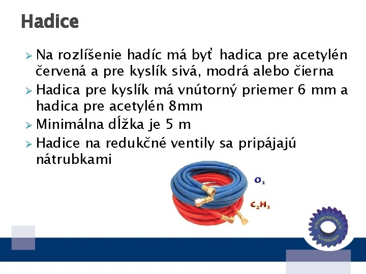 Hadice Ø Na rozlíšenie hadíc má byť hadica pre acetylén červená a pre kyslík
