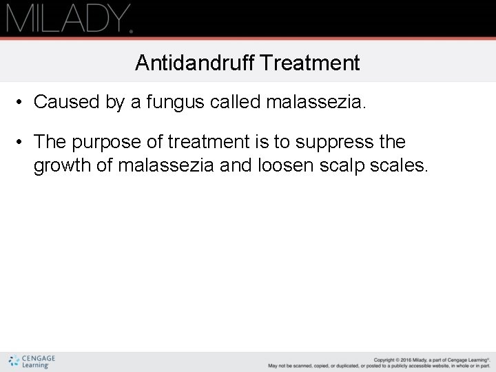 Antidandruff Treatment • Caused by a fungus called malassezia. • The purpose of treatment