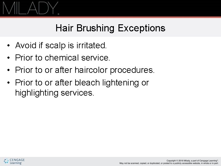 Hair Brushing Exceptions • • Avoid if scalp is irritated. Prior to chemical service.