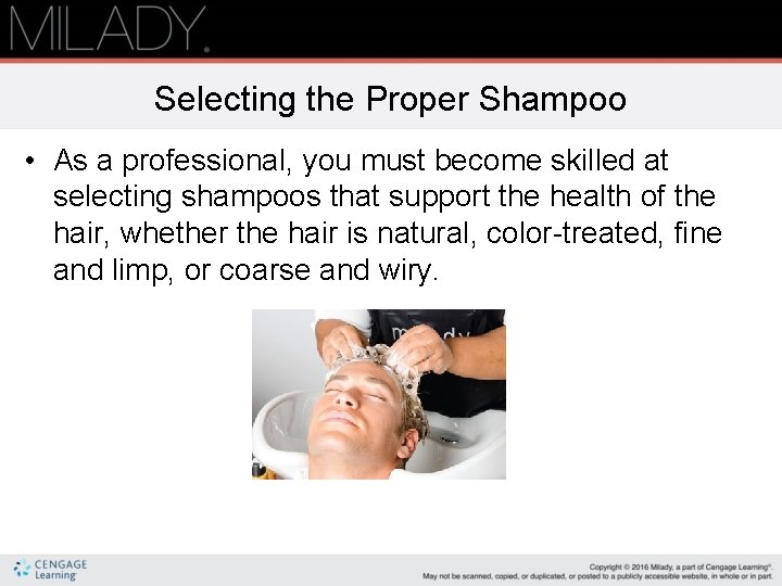 Selecting the Proper Shampoo • As a professional, you must become skilled at selecting