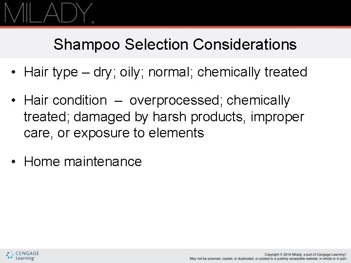 Shampoo Selection Considerations • Hair type – dry; oily; normal; chemically treated • Hair