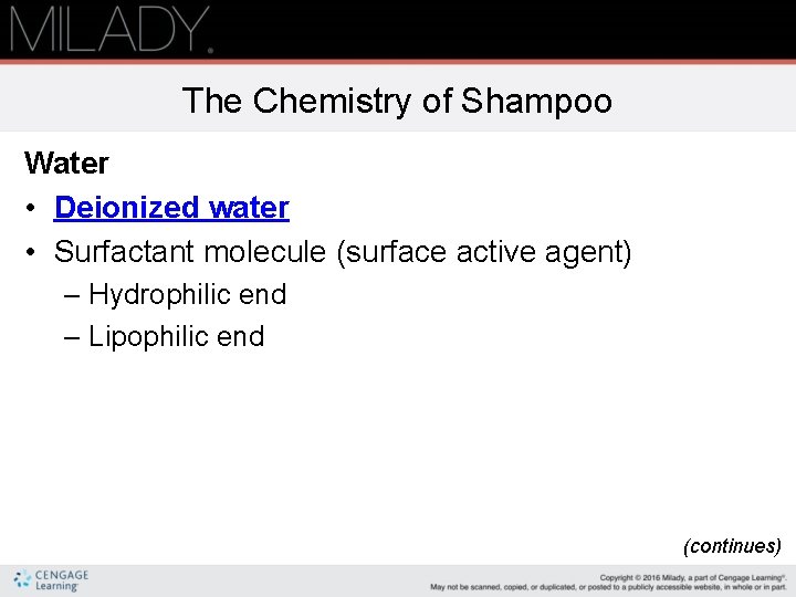 The Chemistry of Shampoo Water • Deionized water • Surfactant molecule (surface active agent)