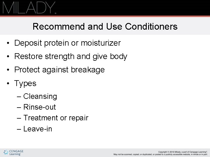 Recommend and Use Conditioners • Deposit protein or moisturizer • Restore strength and give