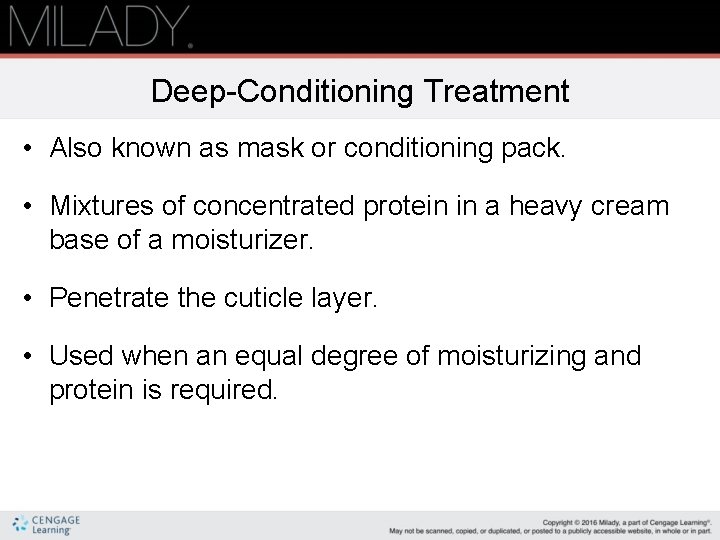Deep-Conditioning Treatment • Also known as mask or conditioning pack. • Mixtures of concentrated